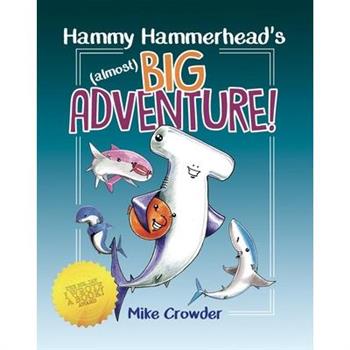 Hammy Hammerhead’s (Almost) Big Adventure