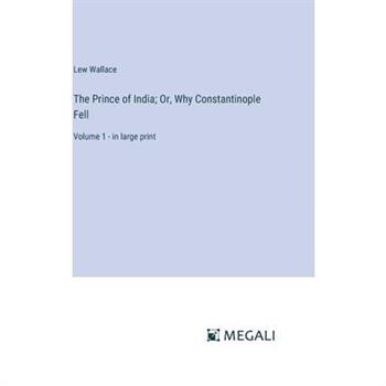 The Prince of India; Or, Why Constantinople Fell