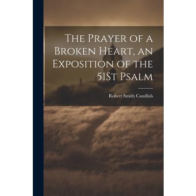 The Prayer of a Broken Heart, an Exposition of the 51St Psalm