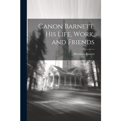 Canon Barnett, his Life, Work, and Friends