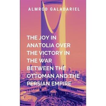 The Joy In Anatolia Over The Victory In The War Between The Ottoman And The Persian Empire