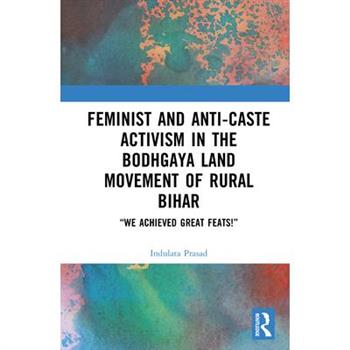 Feminist and Anti-Caste Activism in the Bodhgaya Land Movement of Rural Bihar