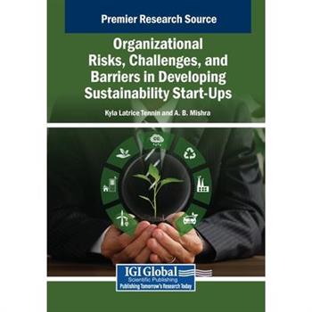 Organizational Risks, Challenges, and Barriers in Developing Sustainability Start-Ups Organizational Risks, Challenges, and Barriers in Developing Sustainability Start-Ups