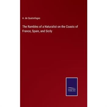 The Rambles of a Naturalist on the Coasts of France, Spain, and Sicily