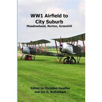WW1 Airfield to City Suburb. Meadowhead, Norton, Greenhill