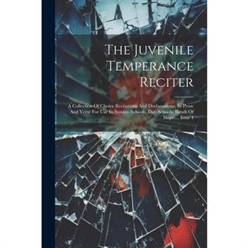 The Juvenile Temperance Reciter