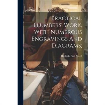 Practical Plumbers' Work, With Numerous Engravings And Diagrams;