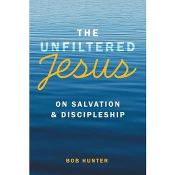 The Unfiltered Jesus on Salvation & Discipleship