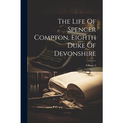 The Life Of Spencer Compton, Eighth Duke Of Devonshire; Volume 2