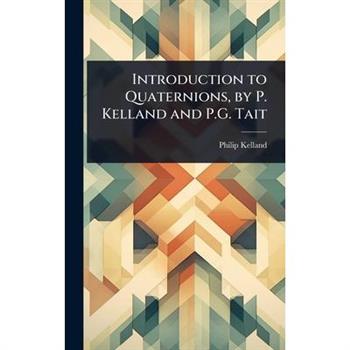 Introduction to Quaternions, by P. Kelland and P.G. Tait