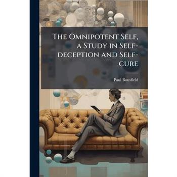 The Omnipotent Self, a Study in Self-deception and Self-cure