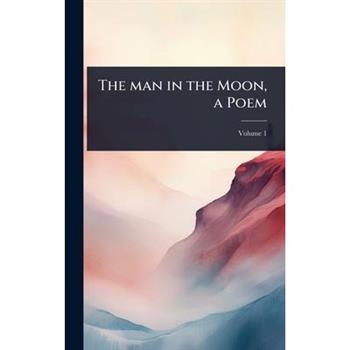 The man in the Moon, a Poem