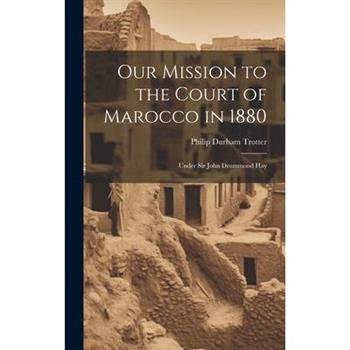 Our Mission to the Court of Marocco in 1880
