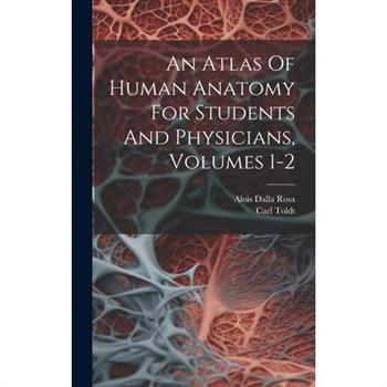 An Atlas Of Human Anatomy For Students And Physicians, Volumes 1-2