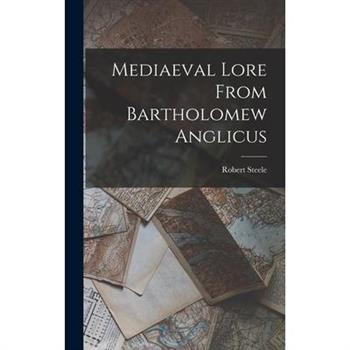 Mediaeval Lore From Bartholomew Anglicus