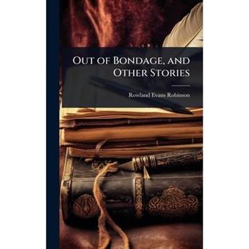 Out of Bondage, and Other Stories