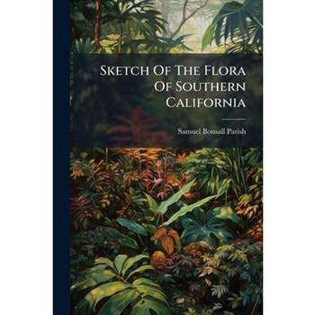 Sketch Of The Flora Of Southern California