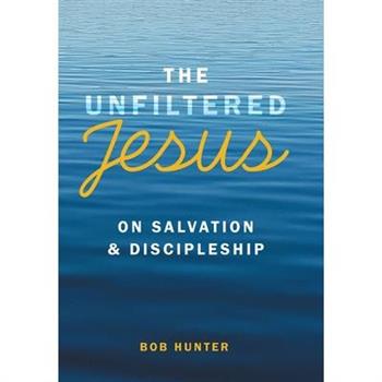 The Unfiltered Jesus on Salvation & Discipleship