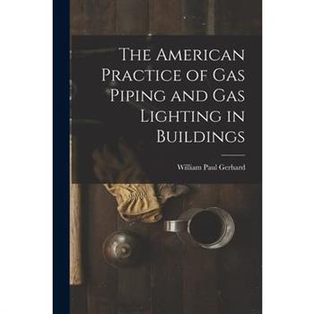 The American Practice of Gas Piping and Gas Lighting in Buildings