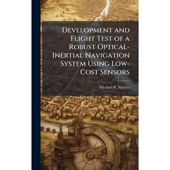 Development and Flight Test of a Robust Optical-Inertial Navigation System Using Low-Cost Sensors