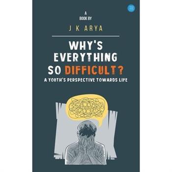 Why's everything so difficult? A youth's Perspective Towards Life