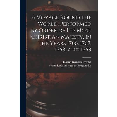 A Voyage Round the World. Performed by Order of His Most Christian Majesty, in the Years 1766, 1767, 1768, and 1769