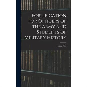 Fortification for Officers of the Army and Students of Military History