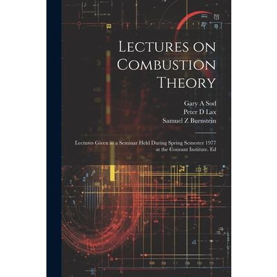 Lectures on Combustion Theory; Lectures Given in a Seminar Held During Spring Semester 1977 at the Courant Institute. Ed