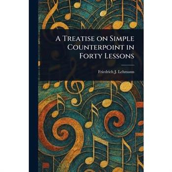 A Treatise on Simple Counterpoint in Forty Lessons