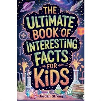 The Ultimate Book of Interesting Facts for Kids