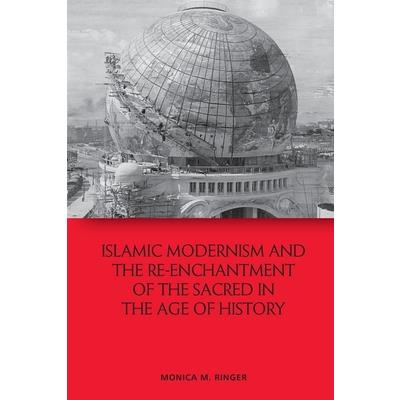 Islamic Modernism and the Re-Enchantment of the Sacred in the Age of History