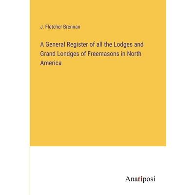 A General Register of all the Lodges and Grand Londges of Freemasons in North America