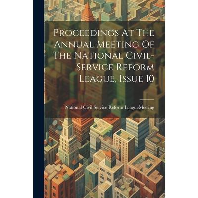 Proceedings At The Annual Meeting Of The National Civil-service Reform League, Issue 10