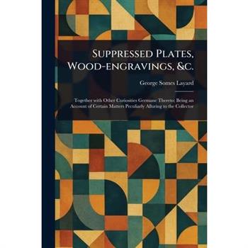 Suppressed Plates, Wood-engravings, &c.
