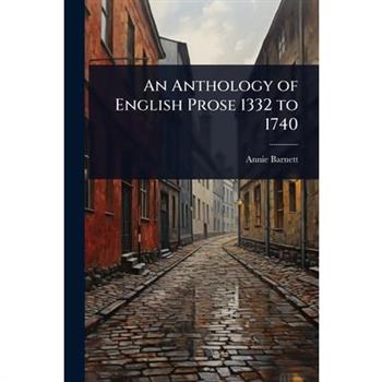 An Anthology of English Prose 1332 to 1740