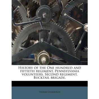 History of the One Hundred and Fiftieth Regiment, Pennsylvania Volunteers, Second Regiment, Bucktail Brigade,