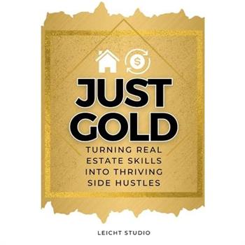 Just Gold! Turning Real Estate Skills Into Thriving Side Hustles