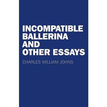 Incompatible Ballerina and Other Essays