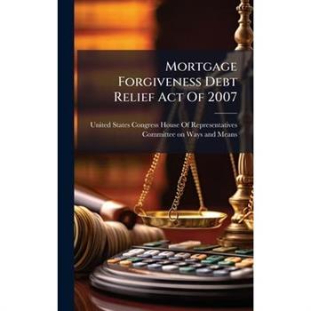 Mortgage Forgiveness Debt Relief Act Of 2007