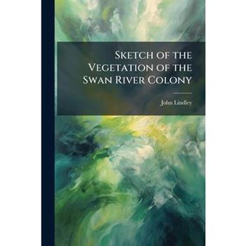 Sketch of the Vegetation of the Swan River Colony