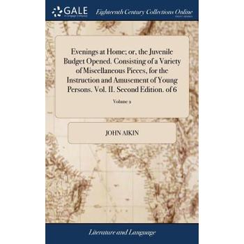Evenings at Home; Or, the Juvenile Budget Opened. Consisting of a Variety of Miscellaneous Pieces, for the Instruction and Amusement of Young Persons. Vol. II. Second Edition. of 6; Volume 2