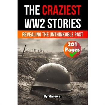 The Craziest Stories of World War 2