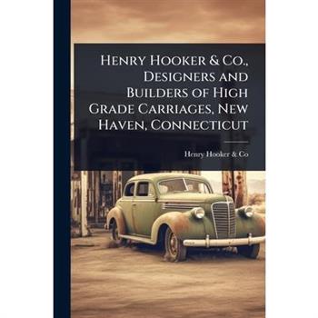 Henry Hooker & Co., Designers and Builders of High Grade Carriages, New Haven, Connecticut