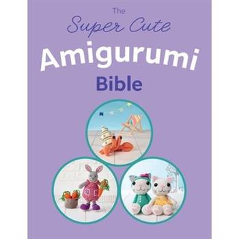 The Super Cute Amigurumi Bible