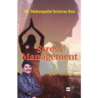 Stress Management Tried and tested methods to live a stress free life Stress Management Tried and tested methods to live a stress free life