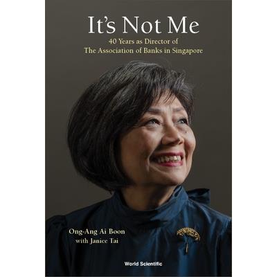 It's Not Me: 40 Years as Director of the Association of Banks in Singapore