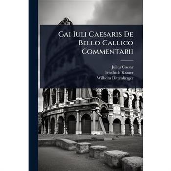 Gai Iuli Caesaris De Bello Gallico Commentarii