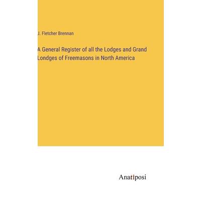 A General Register of all the Lodges and Grand Londges of Freemasons in North America