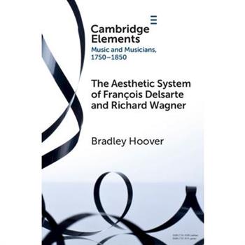 The Aesthetic System of Fran癟ois Delsarte and Richard Wagner