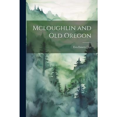 Mcloughlin and Old Oregon